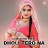 About DHOLI TERO NA Song